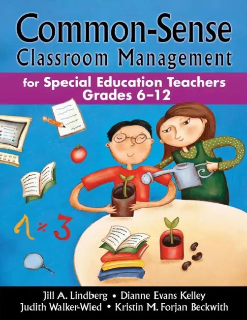 Common-Sense Classroom Management for Special Education Teachers, Grades 6-12 by Jill A. Lindberg, Dianne Evans Kelley, Judith Walker-Wied