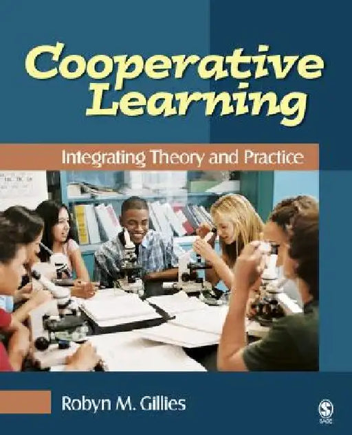 Cooperative Learning: Integrating Theory and Practice by Robyn M. Gillies