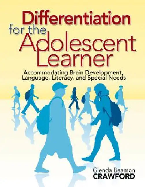 Differentiation for the Adolescent Learner: Accommodating Brain Development, Language, Literacy, and Special Needs by Glenda Beamon Crawford