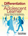 Differentiation for the Adolescent Learner: Accommodating Brain Development, Language, Literacy, and Special Needs by Glenda Beamon Crawford