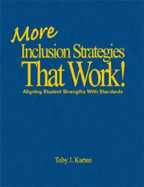 More Inclusion Strategies That Work!: Aligning Student Strengths With Standards by Toby J. Karten