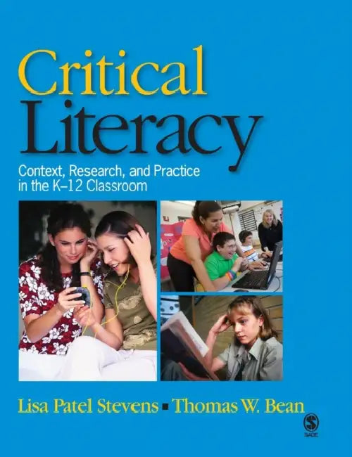 Critical Literacy: Context, Research, and Practice in the K-12 Classroom by Lisa P. Stevens, Thomas W. Bean