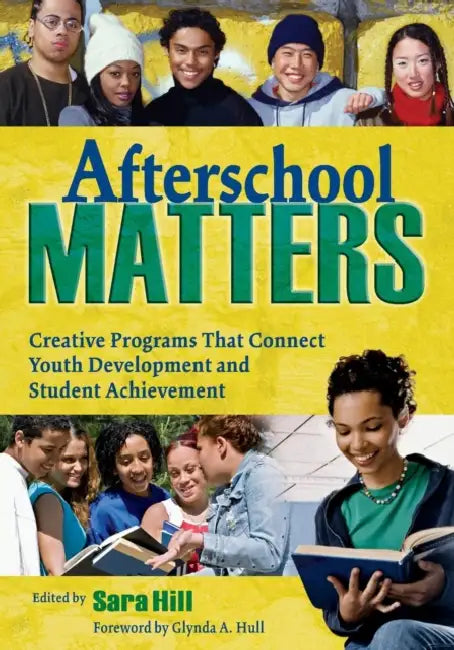 Afterschool Matters: Creative Programs That Connect Youth Development and Student Achievement by Sara L. Hill