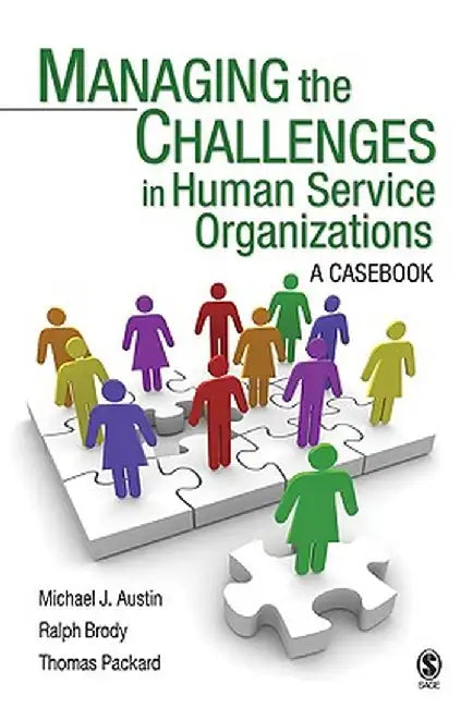 Managing the Challenges in Human Service Organizations: A Casebook by Michael J. Austin