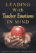 Leading With Teacher Emotions in Mind  by Kenneth Leithwood