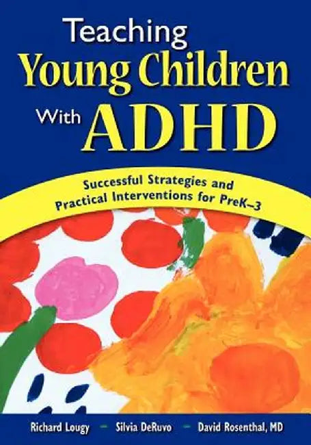 teaching Young Children with ADHD: Successful Strategies and Practical Interventions for PreK-3 by Richard A. Lougy