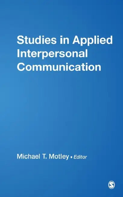 Studies in Applied Interpersonal Communication by Michael T. Motley