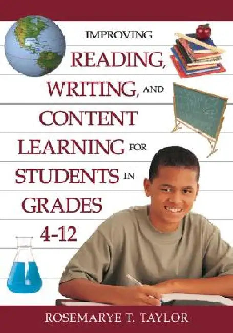 Improving Reading, Writing, and Content Learning for Students in Grades 4-12 by Rosemarye T. Taylor