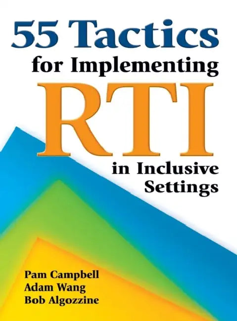 55 Tactics for Implementing RTI in Inclusive Settings by Pam Campbell, Adam Wang, Bob Algozzine