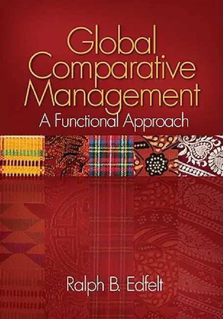 Global Comparative Management: A Functional Approach by Ralph B. Edfelt