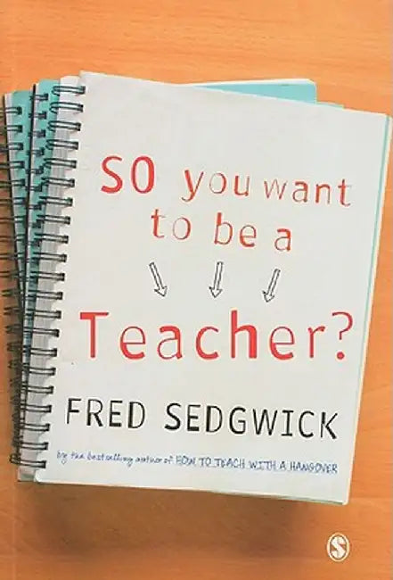 So You Want to be a Teacher? by Fred Sedgwick