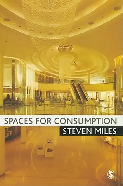 Spaces For Consumption by Steven Miles