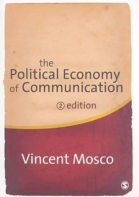 The Political Economy of Communication by Vincent Mosco