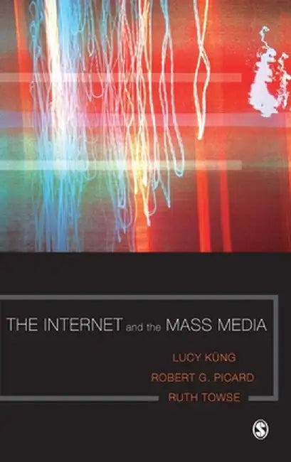 The Internet and the Mass Media by Lucy Küng