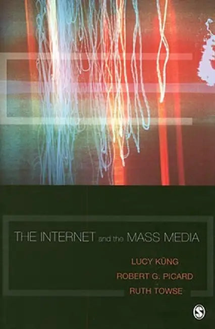 The Internet and the Mass Media by Lucy Küng
