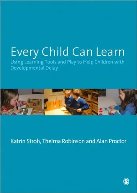 Every Child Can Learn: Using learning tools and play to help children with Developmental Delay by Katrin