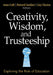 Creativity, Wisdom, and Trusteeship: Exploring the Role of Education by Anna Craft, Howard Gardner, Guy Claxton