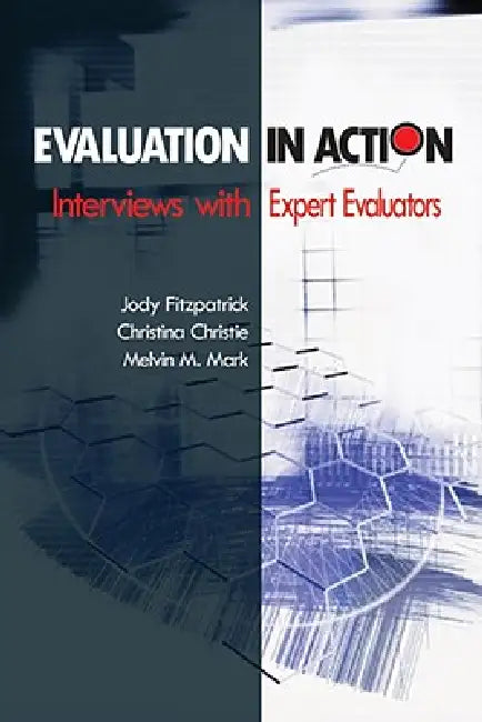 Evaluation in Action: Interviews With Expert Evaluators by Jody Fitzpatrick, Christina Christie, Melvin M. Mark