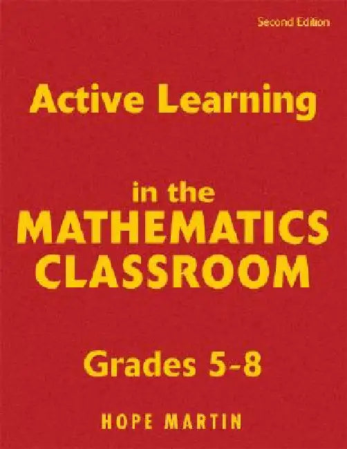 Active Learning in the Mathematics Classroom, Grades 5-8 by Hope Martin