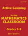 Active Learning in the Mathematics Classroom, Grades 5-8 by Hope Martin