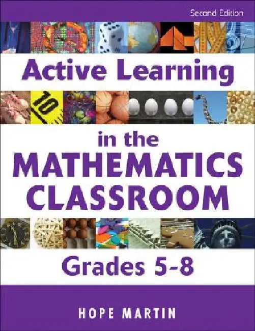 Active Learning in the Mathematics Classroom, Grades 5-8 by Hope Martin