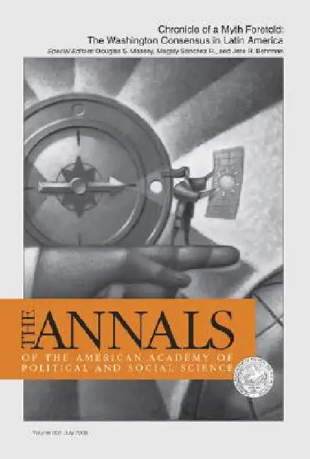 Chronicle of a Myth Foretold: The Washington Consensus in Latin America by Douglas S. Massey, Magaly Sanchez R., Jere R. Behrman