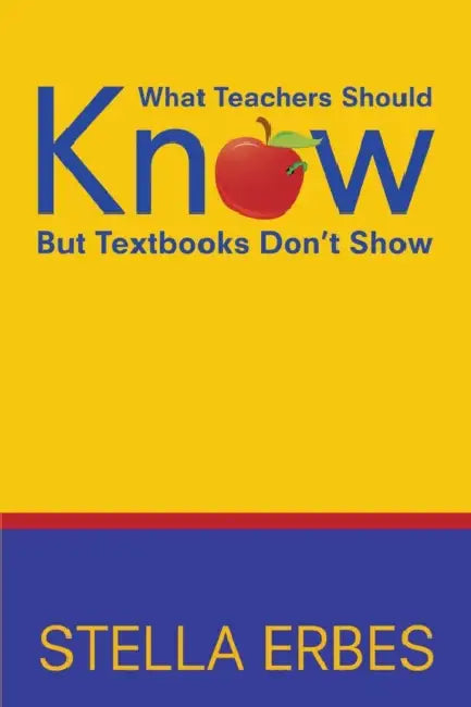 What Teachers Should Know But Textbooks Don′t Show by Stella Erbes