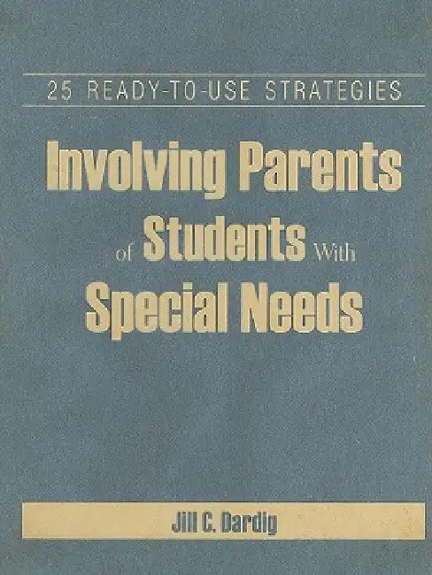 Involving Parents of Students With Special Needs: 25 Ready-to-Use Strategies by Jill C. Dardig