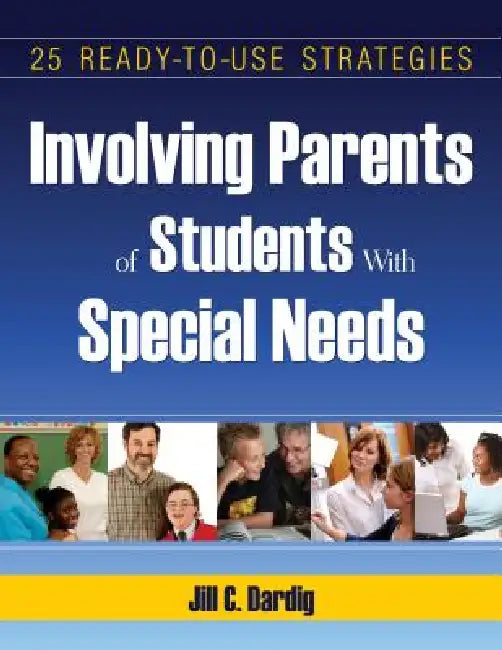 Involving Parents of Students With Special Needs: 25 Ready-to-Use Strategies by Jill C. Dardig