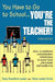 You Have to Go to School...You′re the Teacher!: 300+ Classroom Management Strategies to Make Your Job Easier and More Fun by Renee Rosenblum-Lowden, Felicia Lowden Kimmel