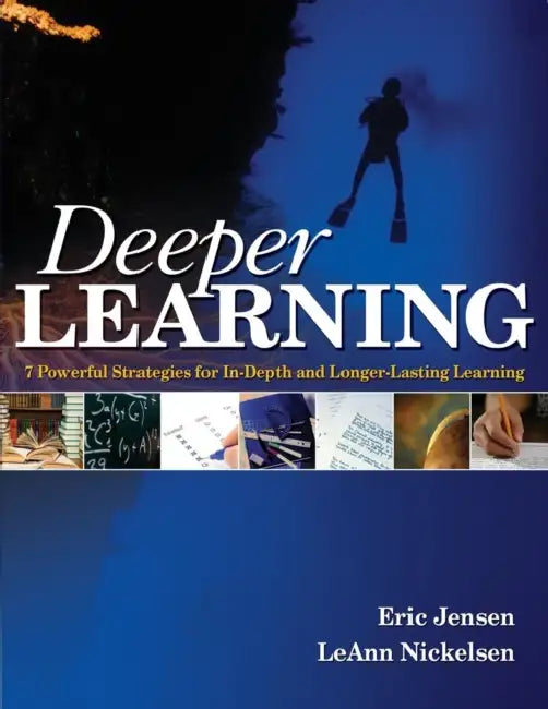 Deeper Learning: 7 Powerful Strategies for In-Depth and Longer-Lasting Learning by Eric P. Jensen, Leann Nickelsen