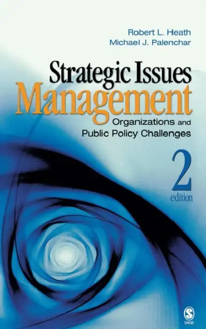 Strategic Issues Management: Organizations and Public Policy Challenges by Robert L. Heath, Michael J. Palenchar