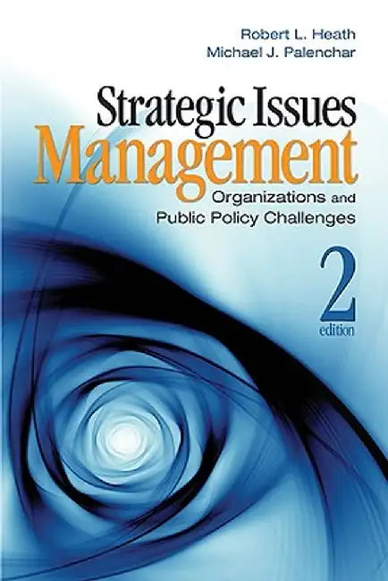 Strategic Issues Management: Organizations and Public Policy Challenges by Robert L. Heath