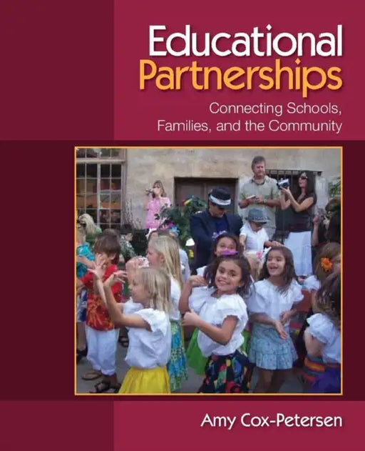 Educational Partnerships: Connecting Schools, Families, and the Community by Amy Cox-Petersen