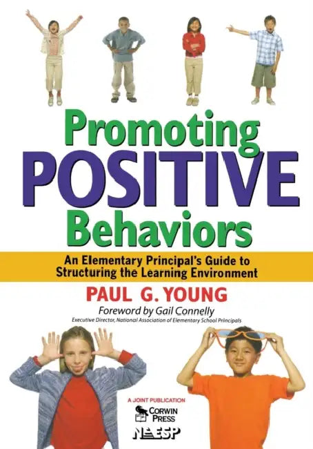 Promoting Positive Behaviors: An Elementary Principal's Guide to Structuring the Learning Environment by Paul G. Young