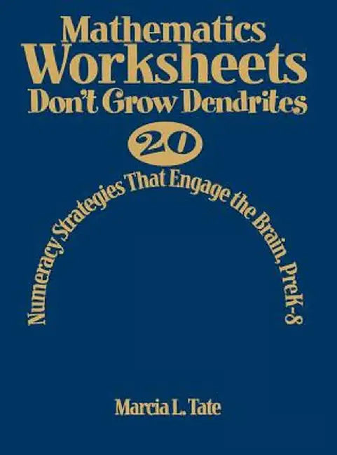 Mathematics Worksheets Don′t Grow Dendrites: 20 Numeracy Strategies That Engage the Brain, Prek-8 by Marcia L. Tate