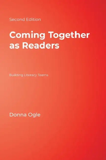 Coming Together as Readers: Building Literacy Teams by Donna M. Ogle