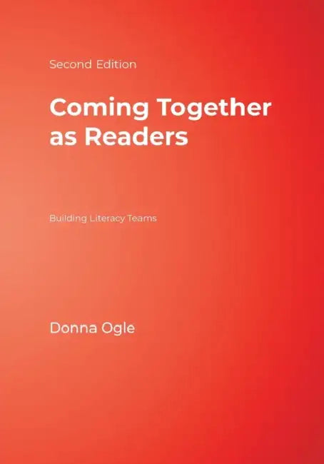Coming Together as Readers: Building Literacy Teams by Donna Ogle