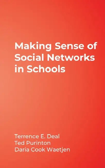 Making Sense of Social Networks in Schools by Terrence E. Deal, Ted Purinton, Daria Cook Waetjen