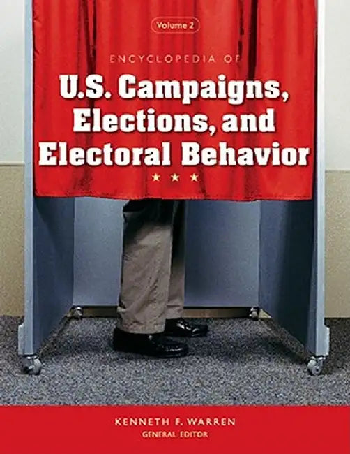 Encyclopedia of U.S. Campaigns, Elections, and Electoral Behavior by Kenneth F