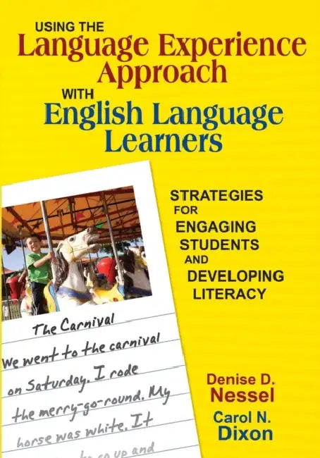 Using the Language Experience Approach with English Language Learners: Strategies for Engaging Students and Developing Literacy by Denise D. Nessel, Carol N. Dixon
