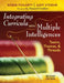 Integrating Curricula With Multiple Intelligences: Teams, Themes, and Threads by Robin J. Fogarty