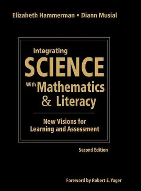 Integrating Science with Mathematics & Literacy: New Visions for Learning and Assessment by Elizabeth Hammerman