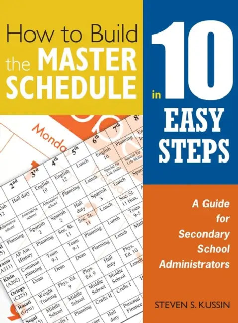 How to Build the Master Schedule in 10 Easy Steps: A Guide for Secondary School Administrators by Steven S. Kussin