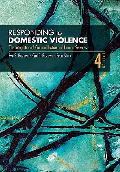 Responding to Domestic Violence: The Integration of Criminal Justice and Human Services by Eve S. Buzawa, Carl G. Buzawa, Evan Stark