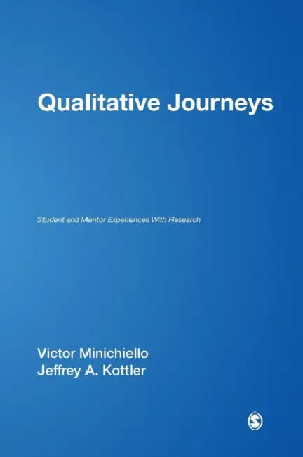 Qualitative Journeys: Student and Mentor Experiences with Research by Victor Minichiello, Jeffrey A. Kottler