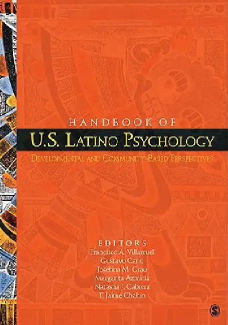 Handbook of U.S. Latino Psychology: Developmental and Community-Based Perspectives by Francisco A. Villarruel, Gustavo Carlo, Josefina M. Grau