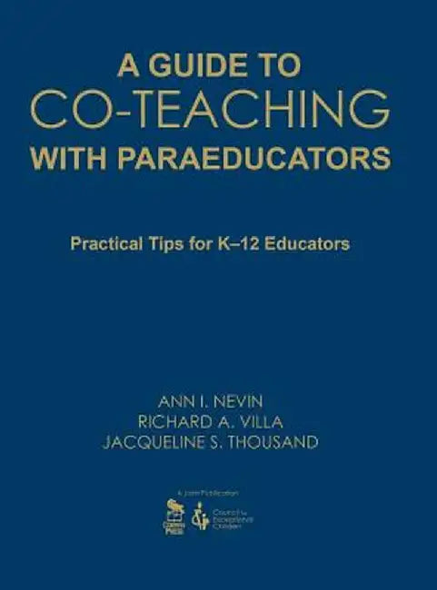 A Guide to Co-Teaching with Paraeducators: Practical Tips for K-12 Educators by Ann I. Nevin