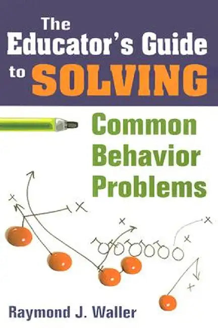 Educator's Guide to Solving Common Behavior Problems by Raymond J. Waller