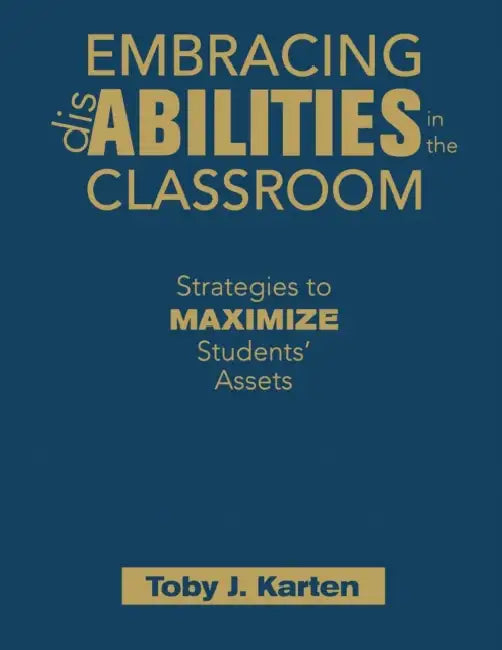 Embracing Disabilities in the Classroom: Strategies to Maximize Students' Assets by Toby J. Karten